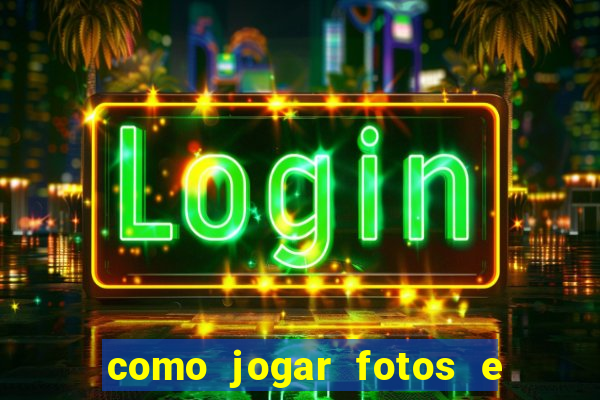 como jogar fotos e videos na nuvem